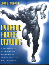 Cover image for Dynamic Figure Drawing: A New Approach to Drawing the Moving Figure in Deep Space and Foreshortening