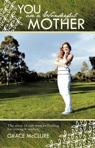 Cover image for You Are a Wonderful Mother: The Story of One Woman Finding Her Strength Within.