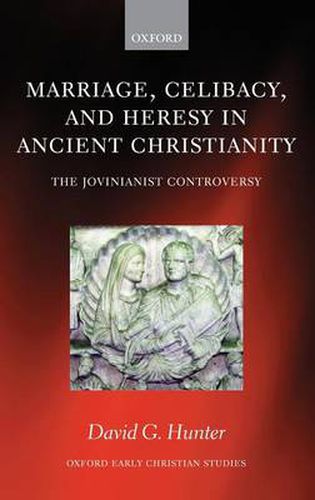 Cover image for Marriage, Celibacy, and Heresy in Ancient Christianity: The Jovinianist Controversy