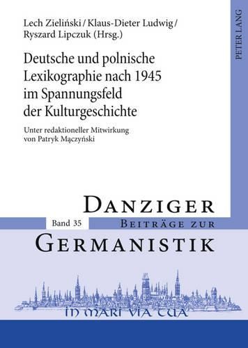 Deutsche Und Polnische Lexikographie Nach 1945 Im Spannungsfeld Der Kulturgeschichte: Unter Redaktioneller Mitwirkung Von Patryk M&#261;czy&#324;ski