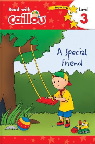 Caillou: A Special Friend - Read with Caillou, Level 3: A Special Friend - Read with Caillou, Level 3