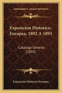 Cover image for Exposicion Historico-Europea, 1892 a 1893: Catalogo General (1893)