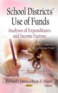 Cover image for School Districts Use of Funds: Analyses of Expenditures & Income Factors