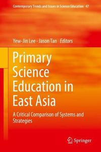 Cover image for Primary Science Education in East Asia: A Critical Comparison of Systems and Strategies