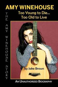 Cover image for Amy Winehouse - Too Young to Die...Too Old to Live
