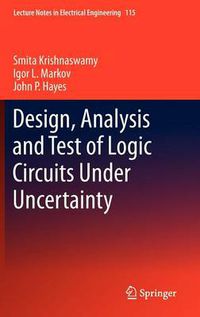 Cover image for Design, Analysis and Test of Logic Circuits Under Uncertainty