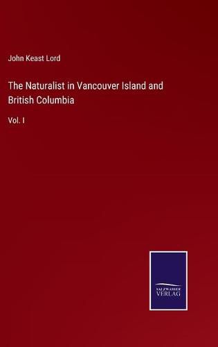 Cover image for The Naturalist in Vancouver Island and British Columbia: Vol. I