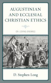 Cover image for Augustinian and Ecclesial Christian Ethics: On Loving Enemies