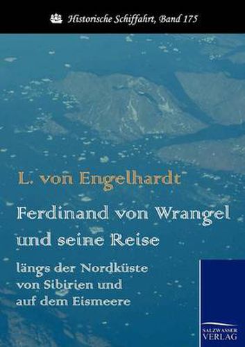 Cover image for Ferdinand von Wrangel und seine Reise langs der Nordkuste von Sibirien und auf dem Eismeere