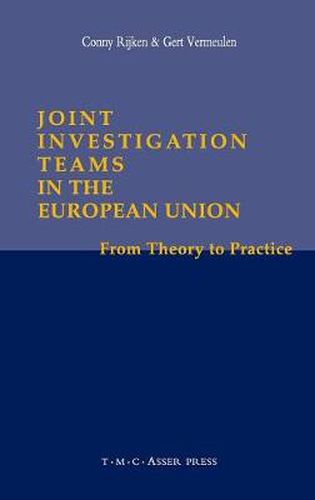 Cover image for Joint Investigation Teams in the European Union: From Theory to Practice