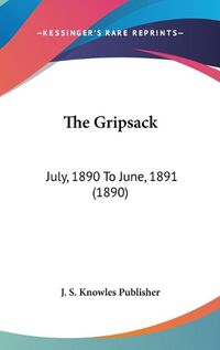 Cover image for The Gripsack: July, 1890 to June, 1891 (1890)