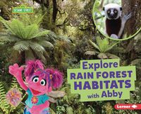 Cover image for Explore Rain Forest Habitats with Abby