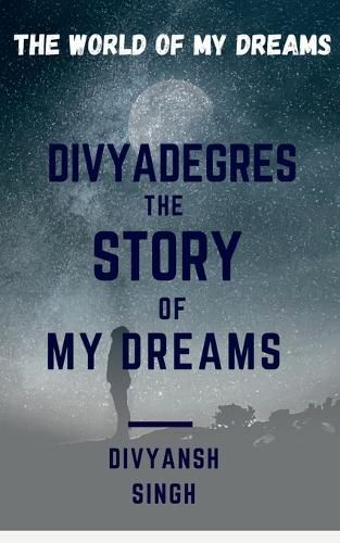 Cover image for Divyadegres - The Story of My Dreams