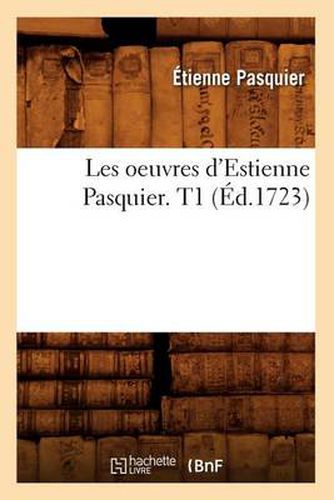 Les Oeuvres d'Estienne Pasquier. T1 (Ed.1723)