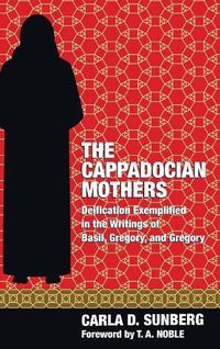 Cover image for The Cappadocian Mothers: Deification Exemplified in the Writings of Basil, Gregory, and Gregory