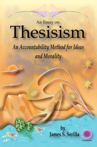 Cover image for An Essay on Thesisism: An Accountability Method for Ideas and Morality