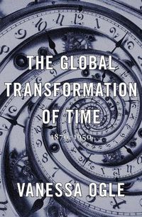 Cover image for The Global Transformation of Time: 1870-1950