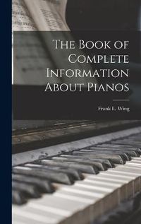 Cover image for The Book of Complete Information About Pianos