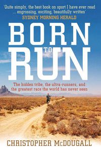 Cover image for Born to Run: The hidden tribe, the ultra-runners, and the greatest race the world has never seen