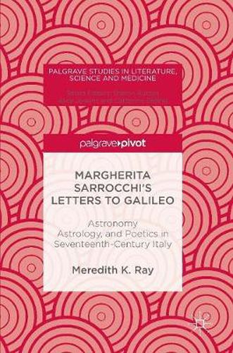 Cover image for Margherita Sarrocchi's Letters to Galileo: Astronomy, Astrology, and Poetics in Seventeenth-Century Italy