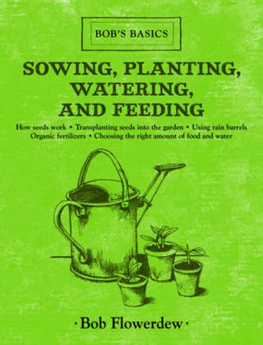 Cover image for Sowing, Planting, Watering, and Feeding: Bob's Basics
