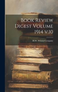 Cover image for Book Review Digest Volume 1914 v.10