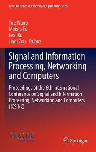 Signal and Information Processing, Networking and Computers: Proceedings of the 6th International Conference on Signal and Information Processing, Networking and Computers (ICSINC)