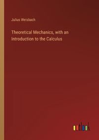 Cover image for Theoretical Mechanics, with an Introduction to the Calculus