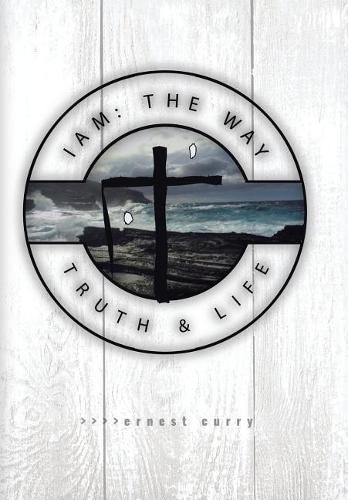 Cover image for I Am: The Way, Truth & Life