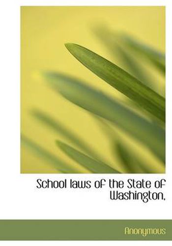 Cover image for School Laws of the State of Washington,