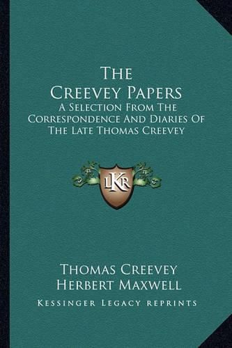 The Creevey Papers: A Selection from the Correspondence and Diaries of the Late Thomas Creevey