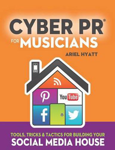 Cover image for Cyber PR for Musicians: Tools, Tricks & Tactics for Building Your Social Media House