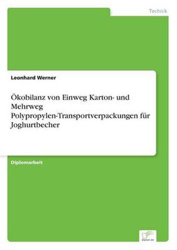 Cover image for OEkobilanz von Einweg Karton- und Mehrweg Polypropylen-Transportverpackungen fur Joghurtbecher