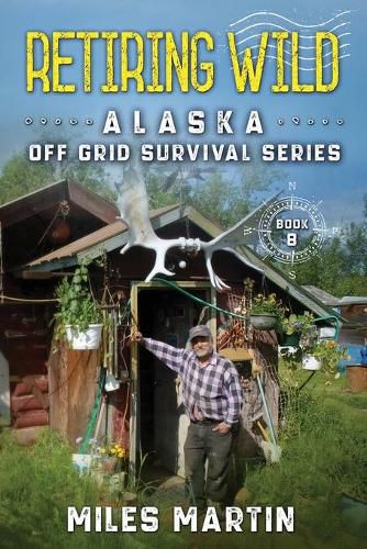 Cover image for Retiring Wild: The Alaska Off Grid Survival Series