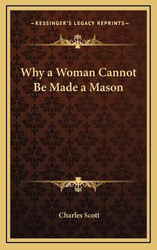 Cover image for Why a Woman Cannot Be Made a Mason