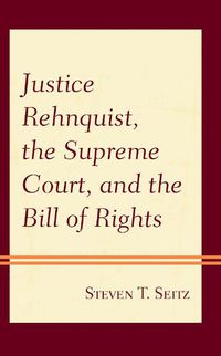 Cover image for Justice Rehnquist, the Supreme Court, and the Bill of Rights