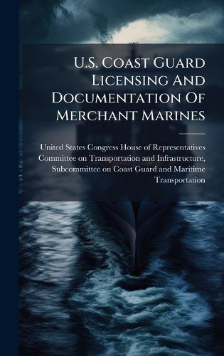 Cover image for U.S. Coast Guard Licensing And Documentation Of Merchant Marines