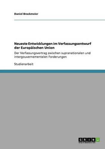 Cover image for Neueste Entwicklungen im Verfassungsentwurf der Europaischen Union: Der Verfassungsvertrag zwischen supranationalen und intergouvernementalen Forderungen