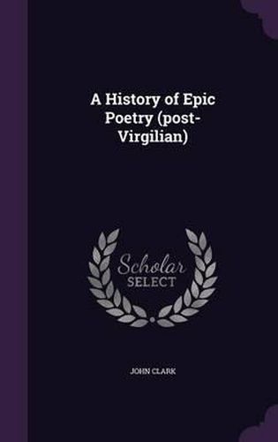 A History of Epic Poetry (Post-Virgilian)