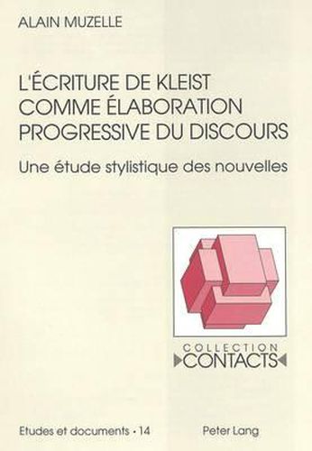 Cover image for L'Ecriture de Kleist Comme Elaboration Progressive Du Discours: Une Etude Stylistique Des Nouvelles