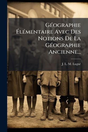 Cover image for Geographie Elementaire Avec Des Notions De La Geographie Ancienne...