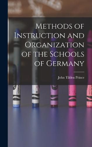 Cover image for Methods of Instruction and Organization of the Schools of Germany