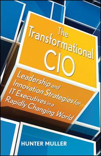 Cover image for The Transformational CIO: Leadership and Innovation Strategies for it Executives in a Rapidly Changing World