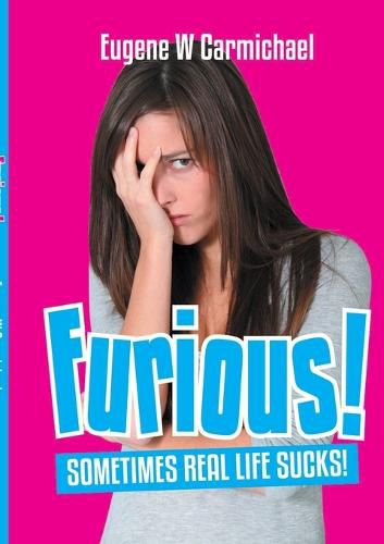 Cover image for Furious! Sometimes, Real Life Sucks!