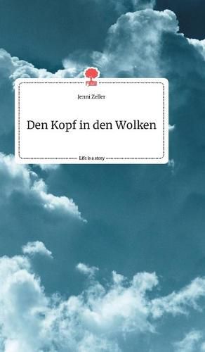 Cover image for Den Kopf in den Wolken. Life is a Story - story.one