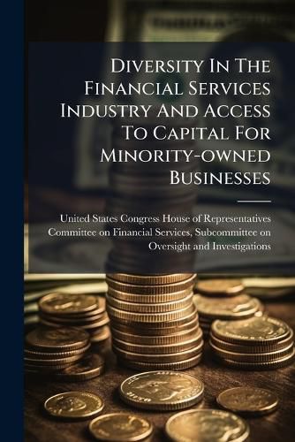 Cover image for Diversity In The Financial Services Industry And Access To Capital For Minority-owned Businesses