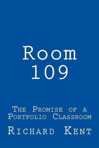 Cover image for Room 109: The Promise of a Portfolio Classroom