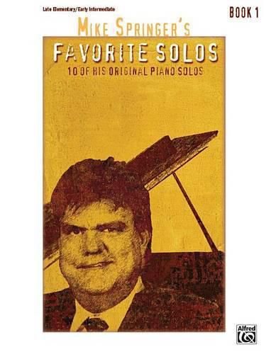 Mike Springer's Favorite Solos, Book 1: 10 of His Original Piano Solos