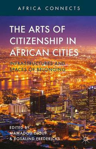 Cover image for The Arts of Citizenship in African Cities: Infrastructures and Spaces of Belonging