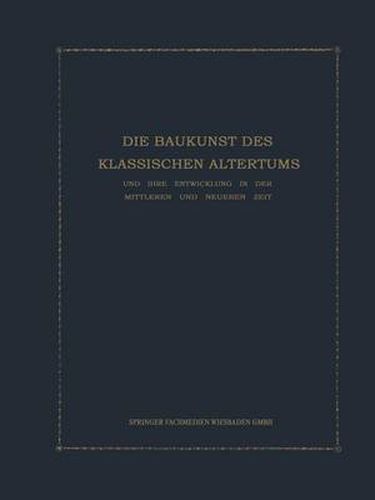 Cover image for Die Baukunst Des Klassischen Altertums Und Ihre Entwicklung in Der Mittleren Und Neueren Zeit: Konstruktions- Und Formenlehre